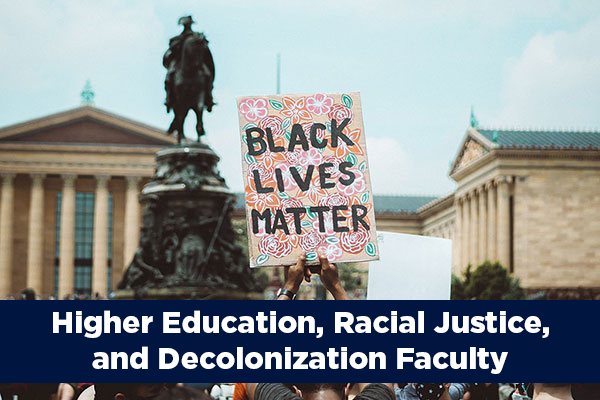 Higher Education, Racial Justice, and Decolonization faculty [Links to http://llep.education.uconn.edu/higher-ed-faculty/]