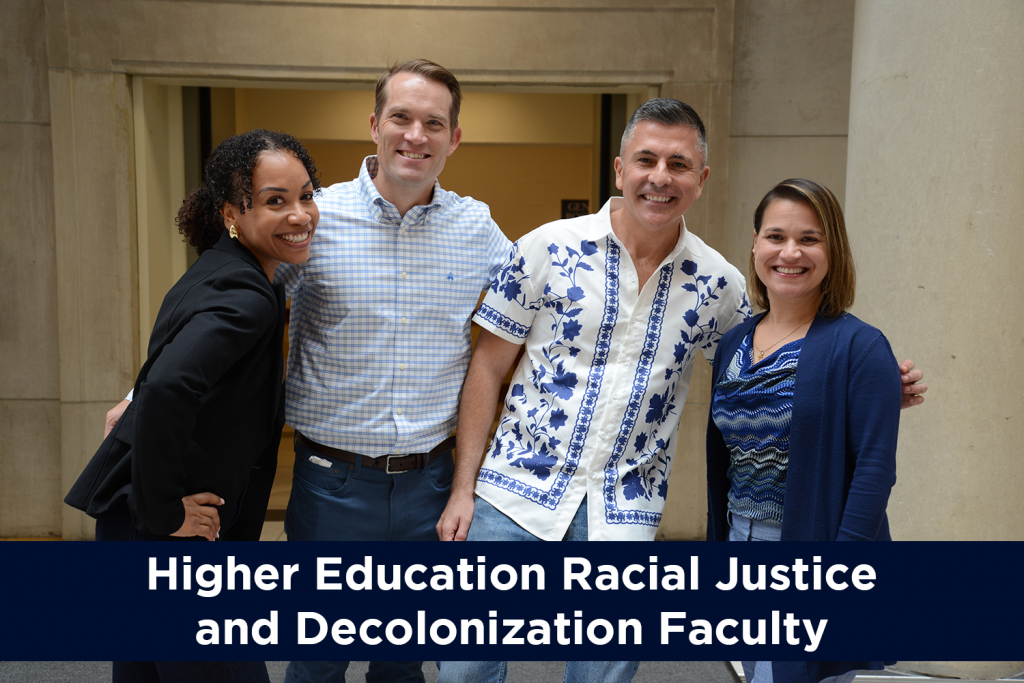 Higher Education, Racial Justice, and Decolonization faculty [Links to http://llep.education.uconn.edu/higher-ed-faculty/]